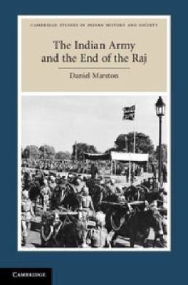 The Indian Army and the End of the Raj: Decolonising the Subcontinent