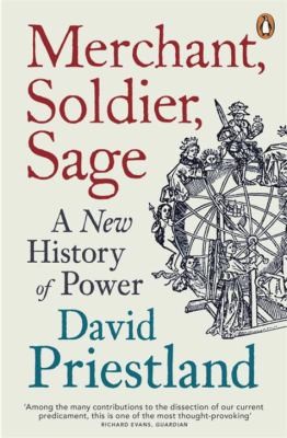 Merchant Soldier Sage A New History Of Power