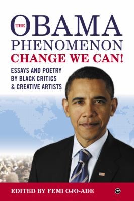 The Obama Phenomenon: Change We Can: Essays and Poetry by Black Critics and Creative Artists