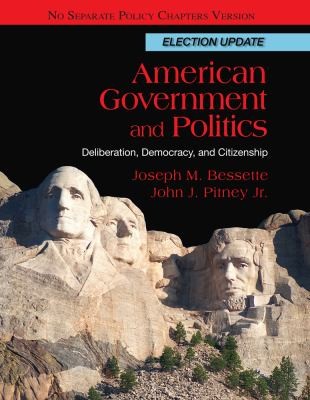 American Government And Politics Deliberation Democracy And Citizenship No Separate Policy Chapters Version Election Update