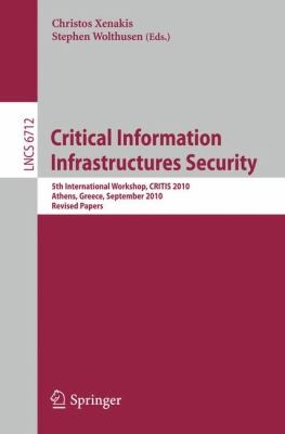 Critical Information Infrastructures Security: 5th International Workshop, Critis 2010, Athens, Greece, September 23-24, 2010, Revised Papers