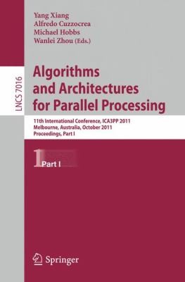 Algorithms and Architectures for Parallel Processing: 11th International Conference, ICA3PP 2011, Melbourne, Australia, October 24-26, 2011, Proceedings