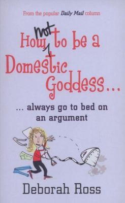 How Not To Be A Domestic Goddess And Always Go To Bed On An Argument