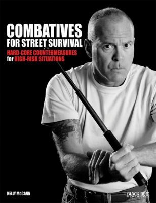 Combatives For Street Survival: Hardcore Countermeasures For High-Risk Situations