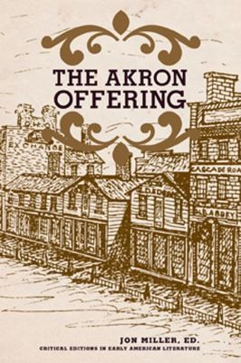 The Akron Offering A Ladies Literary Magazine 18491850 A Critical Edition Complete And Annotated