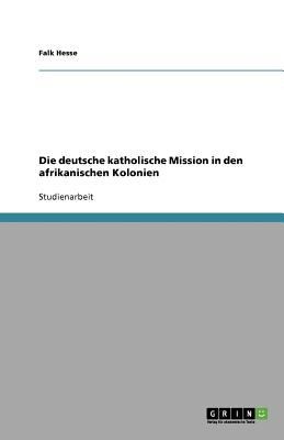 Die Deutsche Katholische Mission In Den Afrikanischen Kolonien