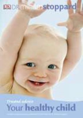 Your Healthy Child: A Practical Guide To More Than 80 Childhood Complaints