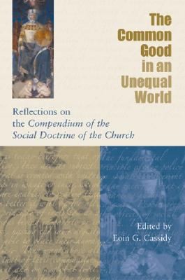 The Common Good In An Unequal World Reflections On The Compendium Of The Social Doctrine Of The Church