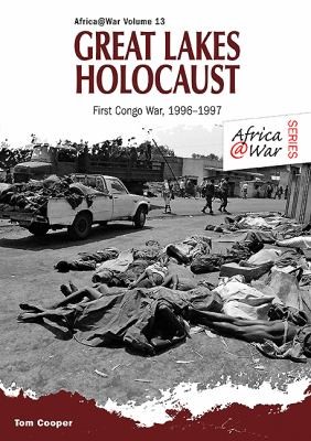 Great Lakes Holocaust: The First Congo War 1996-1997