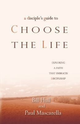 A Disciple's Guide to Choose the Life: Exploring a Faith That Embraces Discipleship