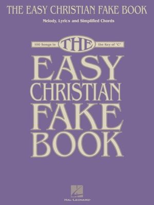 The Easy Christian Fake Book: Melody, Lyrics, and Simplified Chords