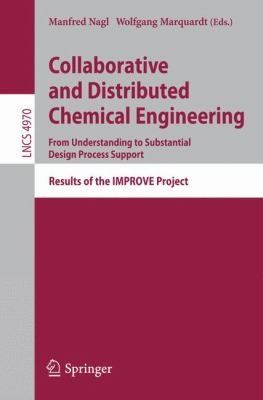 Collaborative And Distributed Chemical Engineering: From Understanding To Substantial Design Process Support - Results Of The Improve Project