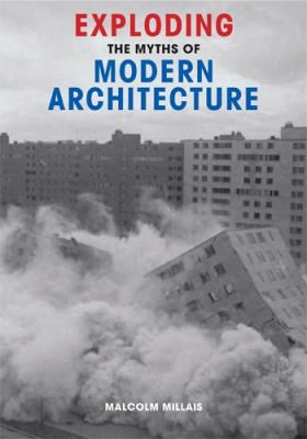 Exploding The Myths Of Modern Architecture