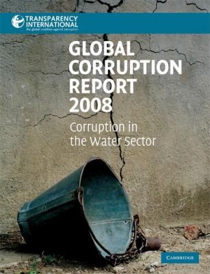 Global Corruption Report 2008: Corruption In The Water Sector