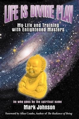 Life Is Divine Play My Life And Training With Enlightened Masters