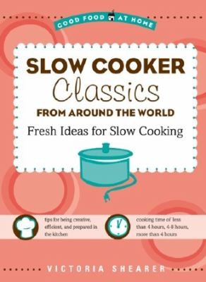 Slow Cooker Classics From Around The World: Fresh Ideas For Slow Cooking