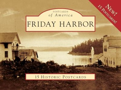 Friday Harbor: 15 Historic Postcards
