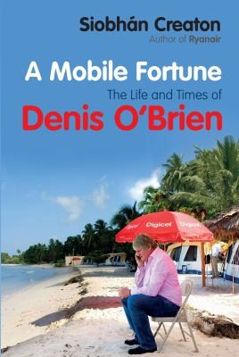 A Mobile Fortune The Life And Times Of Denis Obrien