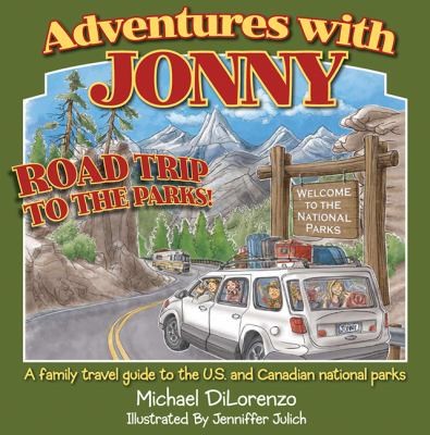Road Trip To The Parks: A Family Travel Guide To The US And Canadian National Parks