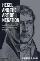 Hegel and the Art of Negation: Negativity, Creativity, and Contemporary Thought