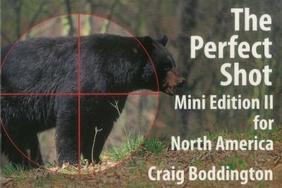 The Perfect Shot Mini Edition For North America II: Shot Placement For Bear, Bison, Cougar, Goat, Hog, Javelina, Muskox, Sheep, Wolf