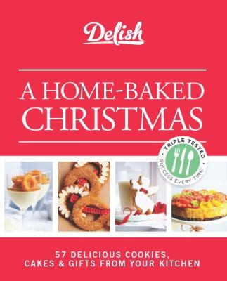 A Homebaked Christmas: 56 Delicious Cookies, Cakes, Gifts From Your Kitchen