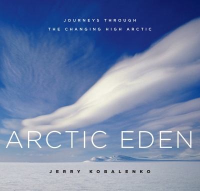 Arctic Eden: Journeys Through The Changing High Arctic