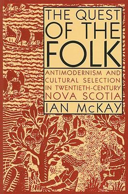 The Quest Of The Folk Antimodernism And Cultural Selection In Twentiethcentury Nova Scotia