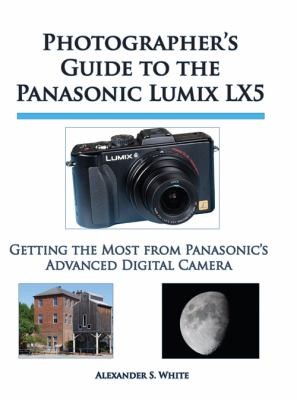 Photographers Guide To The Panasonic Lumix Lx5 Getting The Most From Panasonics Advanced Digital Camera