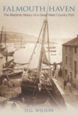 Falmouth Haven: The Maritime History Of A Great West Country Port