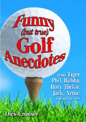 Funny But True Golf Anecdotes About Tiger Phil Bubba Rory Rickie Jack Arnie And All The Rest