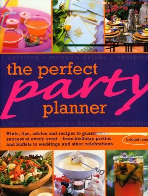 Perfect Party Planner: Catering, Menus, Themes, Drinks, Hiring, Equipment and Tablesettings