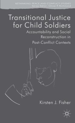 Transitional Justice for Child Soldiers: Accountability and Social Reconstruction in Postconflict Contexts