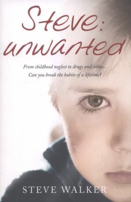 Steve Unwanted: How A Bad Boy Came Good - A Remarkable True Story