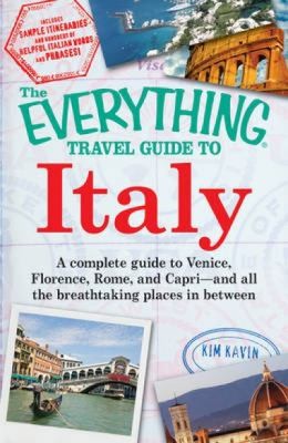 The Everything Travel Guide to Italy: A Complete Guide to Venice, Florence, Rome, and Capri, and All the Breathtaking Places in Between