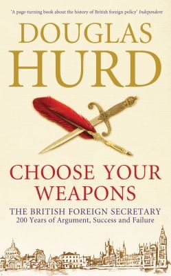 Choose Your Weapons The British Foreign Secretary 200 Years Of Argument Success And Failure