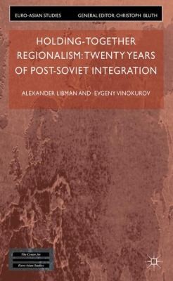 Holding Together: Regionalism Twenty Years of Post-Soviet Integration