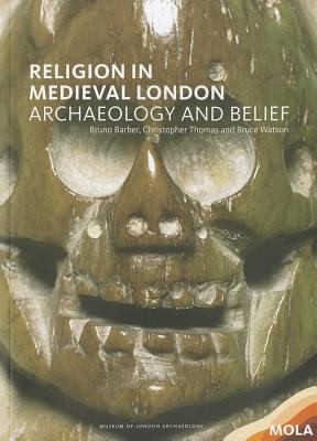 Religion in Medieval London: Archaeology and Belief