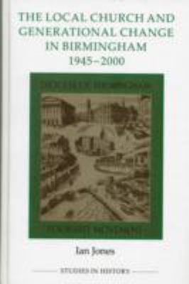 The Local Church and Generational Change in Birmingham 1945-2000