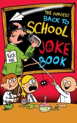 The Funniest Back To School Joke Book Ever