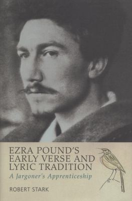 Ezra Pounds Early Verse And Lyric Tradition A Jargoners Apprenticeship