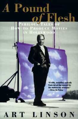 A Pound of Flesh: Perilous Tales Of How To Produce Movies In Hollywood