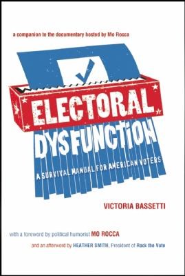 Electoral Dysfunction: A Survival Manual For American Voters