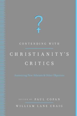 Contending With Christianity's Critics: Answering New Atheists and Other Objectors