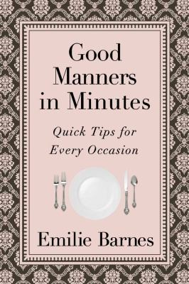 Good Manners In Minutes: Quick Tips For Every Occasion