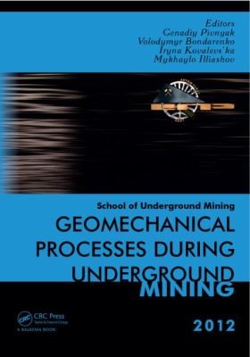 Geomechanical Processes During Underground Mining: Proceedings Of The School Of Underground Mining, Dnipropetrovsk, Ukraine, 24-28 September 2012