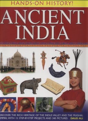 Ancient India: Discover The Rich Heritage Of The Indus Valley And The Mughal Empire With 15 Step-by-Step Projects And 340 Pictures
