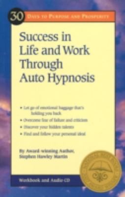 Success In Life And Work Through Auto Hypnosis: 30 Days To Purpose And Prosperity