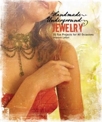 Handmade Underground Jewelry 25 Fun Projects For All Occasions