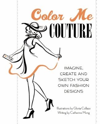 Color Me Couture: Imagine, Create, and Sketch Your Own Fashion Designs